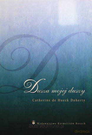 Dusza mojej duszy - Catherine de Hueck Doherty [KSIĄŻKA]