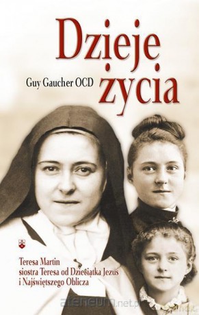 Dzieje życia. Teresa Martin - Guy Gaucher [KSIĄŻKA]
