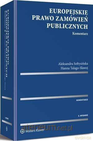 Europejskie prawo zamówień publicznych. Komentarz - Aleksandra Sołtysińska, Hanna Talago-Sławoj [KSIĄŻKA]