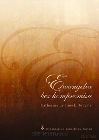 Ewangelia bez kompromisu - C. de Hueck Doherty [KSIĄŻKA]