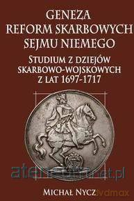Geneza reform skarbowych Sejmu Niemego Studium - Michał Nycz [KSIĄŻKA]