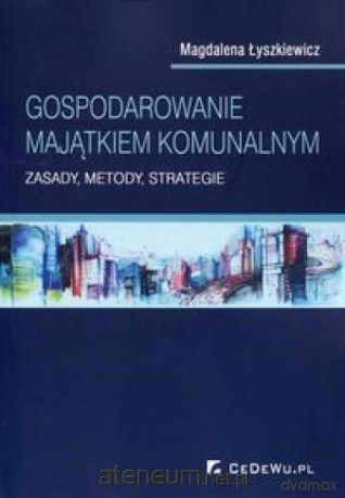 Gospodarowanie majątkiem komunalnym - Magdalena Łyszkiewicz [KSIĄŻKA]