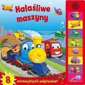 Hałaśliwe maszyny. 8 niezwykłych odgłosów! [KSIĄŻKA]