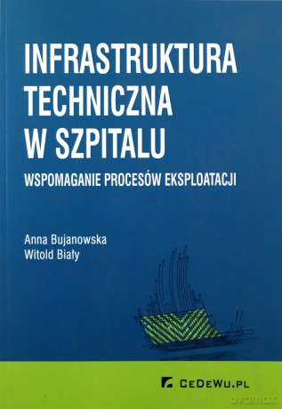 Infrastruktura techniczna w szpitalu - Anna Bujanowska, Witold Biały [KSIĄŻKA]