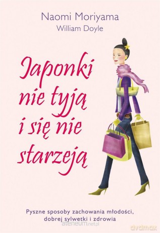 Japonki nie tyją i się nie starzeją - Naomi Moriyama, William Doyle [KSIĄŻKA]