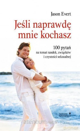 Jeśli naprawdę mnie kochasz - Jason Evert [KSIĄŻKA]