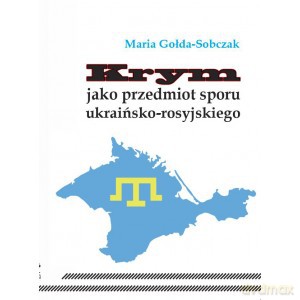 Krym jako przedmiot sporu ukraińsko-rosyjskiego - Maria Gołda-Sobczak [KSIĄŻKA]
