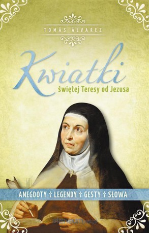 Kwiatki św. Teresy od Jezusa - Tomas Alvarez [KSIĄŻKA]