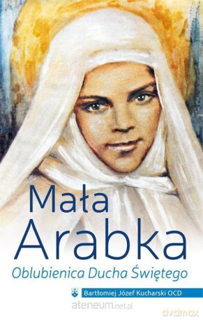 Mała Arabka. Oblubienica Ducha Świętego - Bartłomiej Józef Kucharski [KSIĄŻKA]