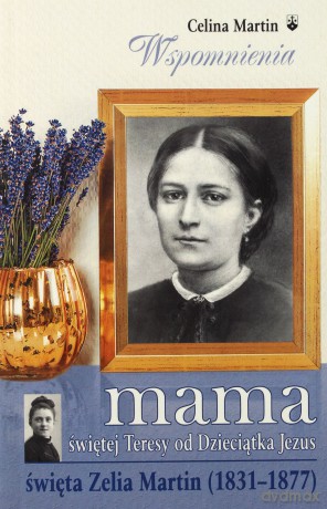 Mama św. Teresy od Dzieciątka Jezus - Celina Martin [KSIĄŻKA]