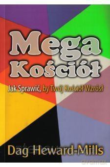 Megakościół - jak sprawić by twój kościół wzrósł - Dag Heward-Milss [KSIĄŻKA]