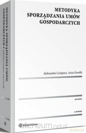 Metodyka sporządzania umów gospodarczych - Aleksandra Cempura, Anna Kasolik [KSIĄŻKA]