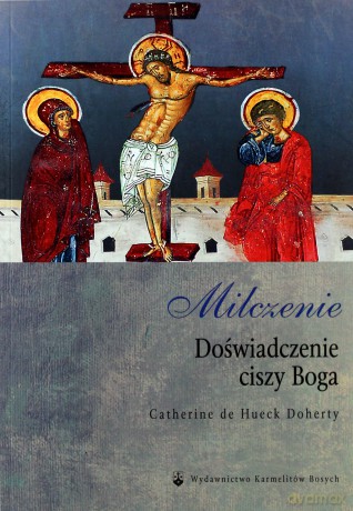 Milczenie. Doświadczenie ciszy Boga - C. de Hueck Doherty [KSIĄŻKA]
