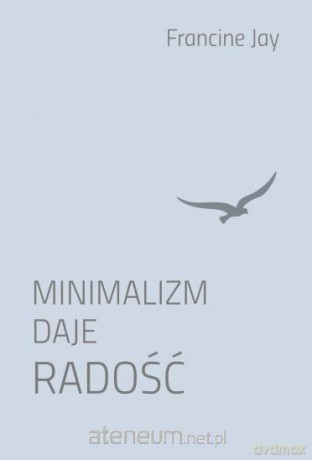 Minimalizm daje radość - Francine Jay [KSIĄŻKA]
