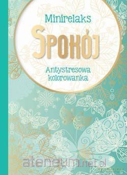 MiniRelaks Spokój. Antystresowa kolorowanka [KSIĄŻKA]