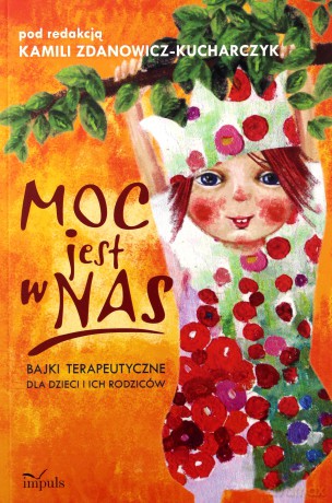 Moc jest w nas. Bajki terapeutyczne dla dzieci [KSIĄŻKA]