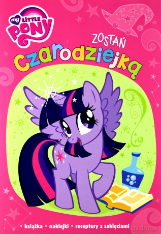 My Little Pony. Zostań czarodziejką [KSIĄŻKA]