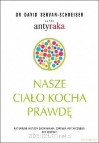 Nasze ciało kocha prawdę - David Servan-Schreiber [KSIĄŻKA]