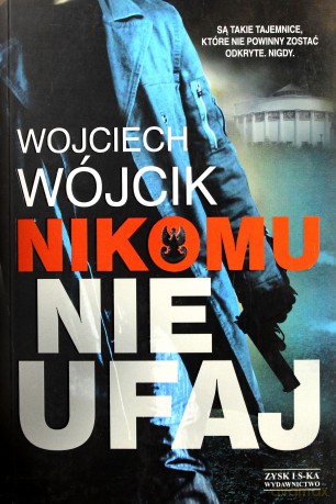 Nikomu nie ufaj - Wojciech Wójcik [KSIĄŻKA]