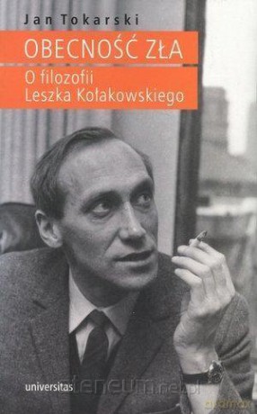 Obecność zła. O filozofii L. Kołakowskiego - J.Tokarski [KSIĄŻKA]