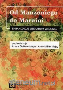 Od Manzoniego do Maraini. Ekranizacje literatury włoskiej - Artur Gałkowski, Anna Miller-Klejsa [KSIĄŻKA]