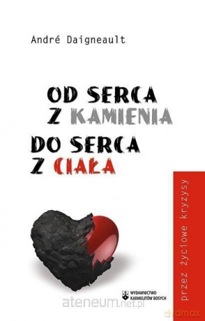 Od serca z kamienia do serca z ciała - A. Daigneault [KSIĄŻKA]