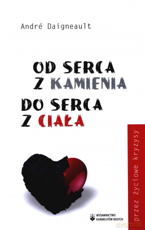 Od serca z kamienia do serca z ciała - A. Daigneault [KSIĄŻKA]