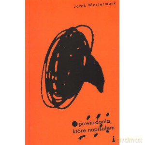 Opowiadania, które napisałem - Jarek Westermark [KSIĄŻKA]