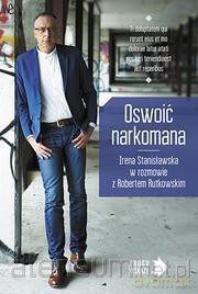Oswoić narkomana - Robert Rutkowski, Irena Stanisławska [KSIĄŻKA]