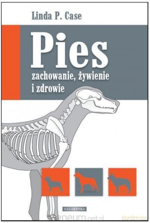 Pies - zachowanie, żywienie i zdrowie - Linda P. Case [KSIĄŻKA]