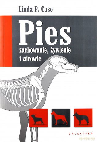 Pies - zachowanie, żywienie i zdrowie - Linda P. Case [KSIĄŻKA]