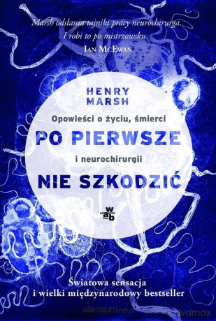 Po pierwsze, nie szkodzić - Henry Marsh [KSIĄŻKA]