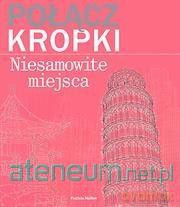 Połącz kropki. Niesamowite miejsca - Patricia Moffett [KSIĄŻKA]