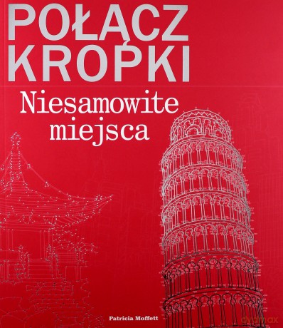Połącz kropki. Niesamowite miejsca - Patricia Moffett [KSIĄŻKA]