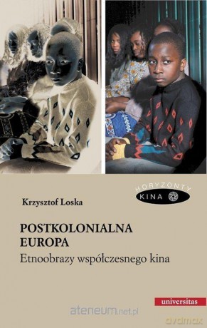 Postkolonialna Europa. Etnoobrazy współczesnego kina - Krzysztof Loska [KSIĄŻKA]