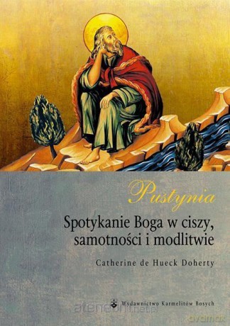 Pustynia. Spotkanie Boga w ciszy - C. de Hueck Doherty KSIĄŻKA