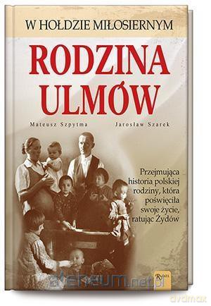 Rodzina Ulmów - Mateusz Szpytma, Jarosław Szarek [KSIĄŻKA]