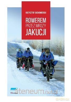 Rowerem przez mrozy Jakucji - Krzysztof Suchowierski [KSIĄŻKA]