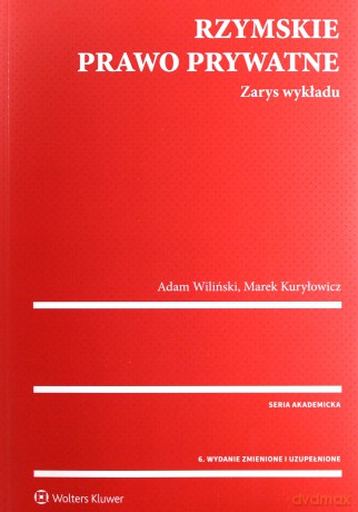 Rzymskie prawo prywatne. Zarys wykładu - Marek Kuryłowicz, Adam Wiliński [KSIĄŻKA]