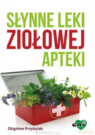 Słynne leki ziołowej apteki - Zbigniew Przybylak [KSIĄŻKA]