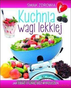 Smak zdrowia: Kuchnia wagi lekkiej - Beata Woźniak [KSIĄŻKA]