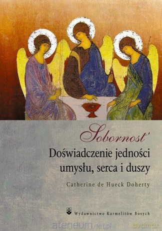 Sobornost. Doświadczenie jedności umysłu - Catherine de Hueck Doherty [KSIĄŻKA]