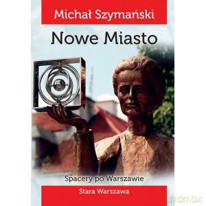 Spacery po Warszawie. Nowe Miasto - Michał Szymański KSIĄŻKA