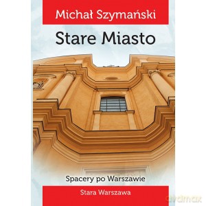 Spacery po Warszawie. Stare Miasto - Michał Szymański KSIĄŻKA
