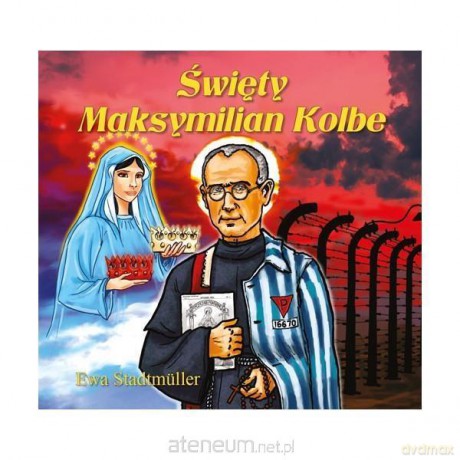 Święty Maksymilian Kolbe - Ewa Stadtmller [KSIĄŻKA]
