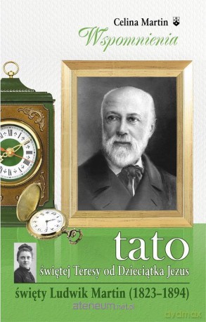 Tato św. Teresy od Dzieciątka Jezus - Celina Martin [KSIĄŻKA]