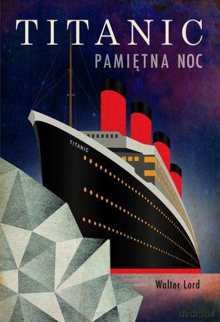 Titanic. Pamiętna noc - Walter Lord [KSIĄŻKA]