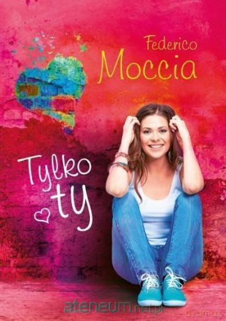 Tylko ty - Federico Moccia [KSIĄŻKA]