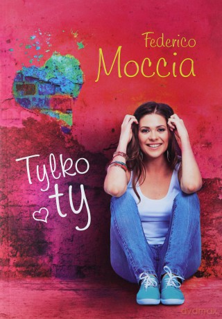 Tylko ty - Federico Moccia [KSIĄŻKA]