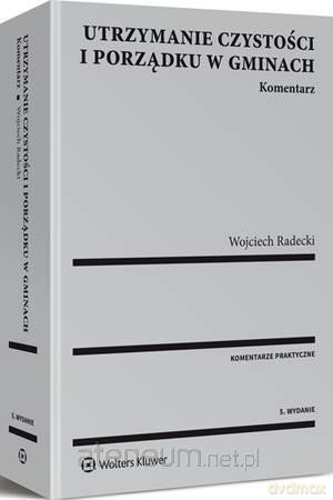 Utrzymanie czystości i porządku w gmin. Komentarz - Wojciech Radecki [KSIĄŻKA]
